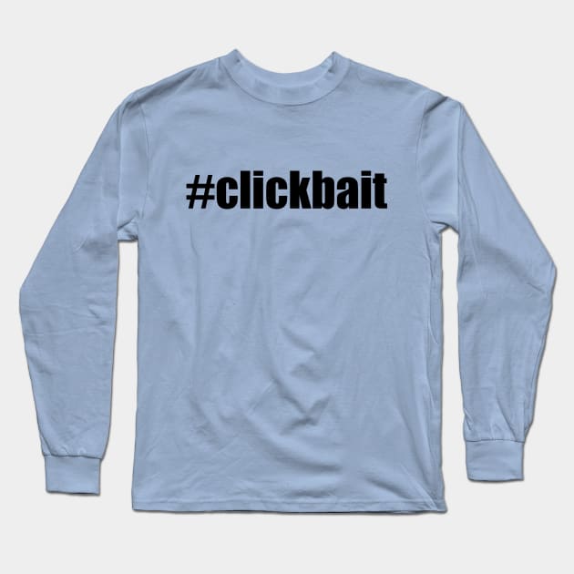 #clickbait Long Sleeve T-Shirt by TheCastleRun